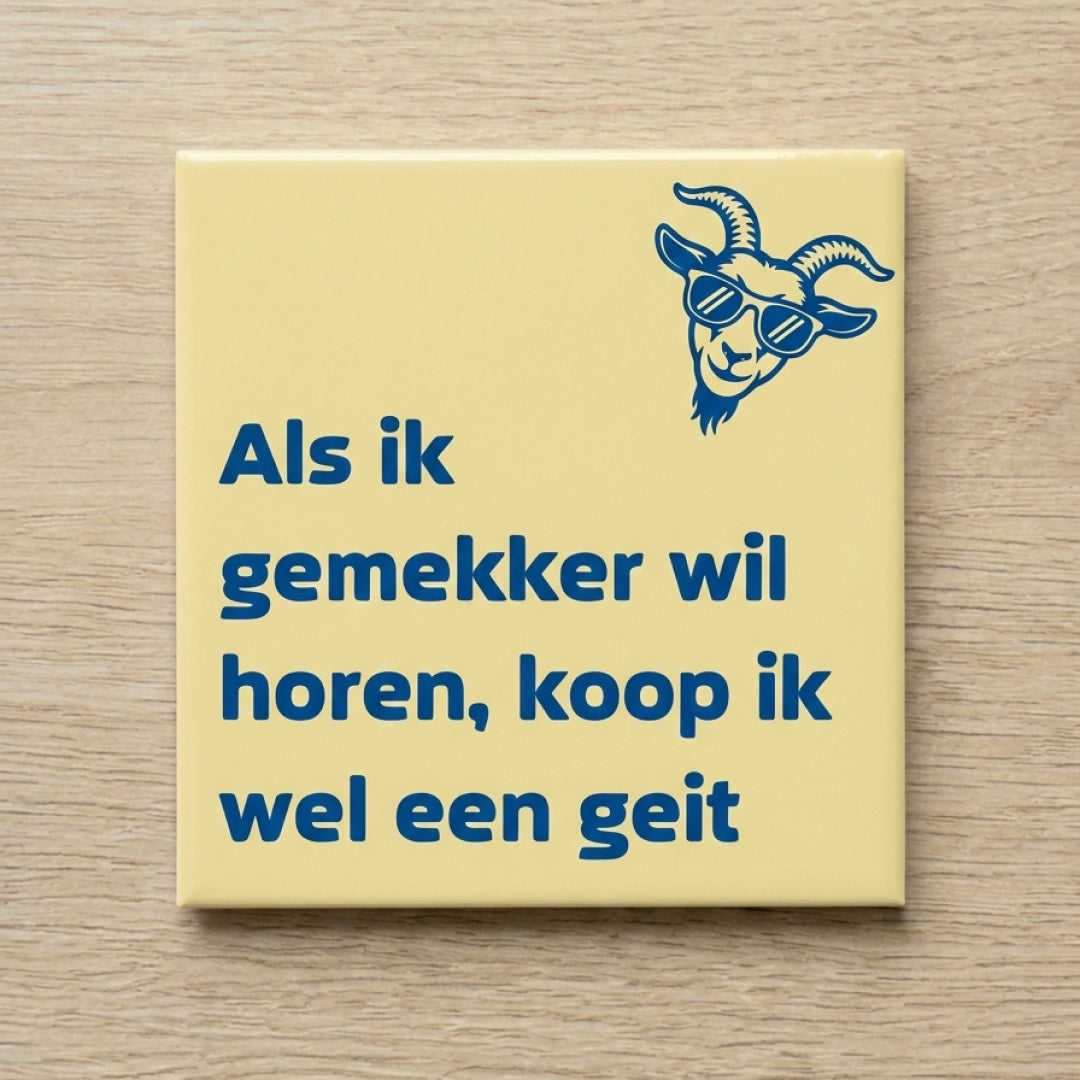Tegeltje - Als ik gemekker wil horen koop ik wel een geit